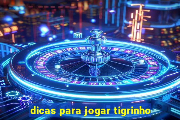 dicas para jogar tigrinho